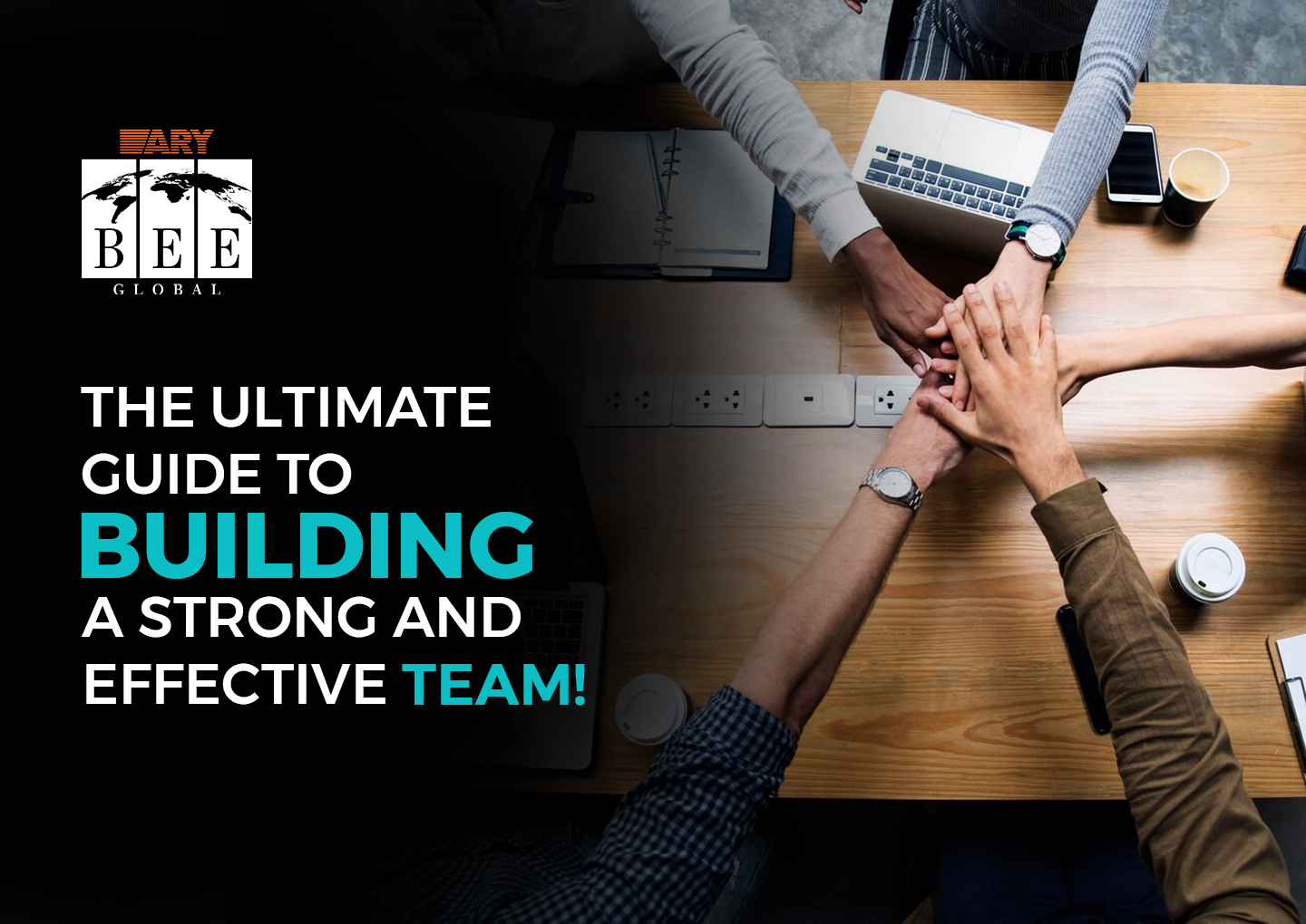 Guide to Building a Strong and Effective Team